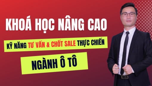 Kỹ năng tư vấn bán hàng nâng cao ngành ô tô